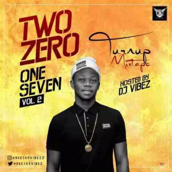 DJ Vibez - “Two Zero One Seven (Turn Up Mixtape)” Vol.2
